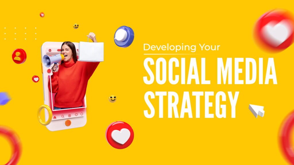 Developing Your Social Media Strategy: A Step-by-Step Guide